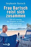 Frau Bartsch reist sich zusammen: Wie ich auszog, das Trauern zu lernen, und...