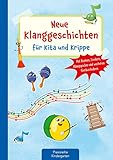 Neue Klanggeschichten für Kita und Krippe: Mit Reimen, Liedern, Klangspielen...