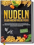 Nudeln selber machen wie die Profis: Über 30 Nudelsorten ganz leicht selber machen mit...