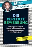 Die perfekte Bewerbung: Wie Sie Ihre Unterlagen optimieren, aus der Masse hervorstechen...