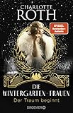 Die Wintergarten-Frauen. Der Traum beginnt: Roman (Die Wintergarten-Saga, Band...