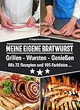 MEINE EIGENE BRATWURST Grillen-Wursten-Genießen: Mit 72 Rezepten und 105 Farbfotos