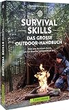 Survival Skills – Das große Outdoor-Handbuch: Alles was du wissen musst, um allein in...