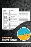 Poolpflege Tagebuch Und Buch: Komplettes Logbuch und Organisator für die...