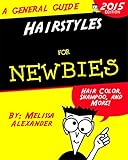 Hairstyles for Newbies: Hair Color, Shampoo, and More! (English Edition)