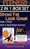 Pilates and Bodyweight Exercises: 2-in-1 Fitness Box Set: Shred Fat, Look Great...