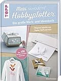 Mein Silhouette Hobbyplotter. Mit Online-Videos und Plotter-Vorlagen: Das große...