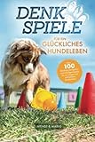 Denkspiele für ein glückliches Hundeleben - Über 100 Denksportaufgaben und...