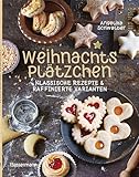 Weihnachtsplätzchen: Klassische Rezepte und raffinierte Varianten: Weihnachtskekse,...