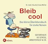 Bleib cool: Das kleine Überlebensbuch für starke Nerven Soforthilfe bei...