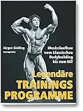 Legendäre Trainingsprogramme: Muskelaufbau vom klassischen Bodybuilding bis zum...