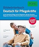 PONS Bildwörterbuch Deutsch für Pflegekräfte: Die wichtigsten Wörter und Sätze in der...