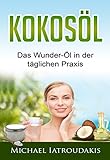 Kokosöl: Das Wunder-Öl in der täglichen Praxis …über 70 Anwendungsmöglichkeiten...