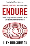 Endure: Mind, Body and the Curiously Elastic Limits of Human Performance