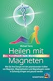 Heilen mit Magneten: Das Handbuch zum Biomagnetismus. Wie Sie Ihre Energie mit...