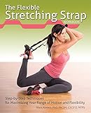 The Flexible Stretching Strap Workbook: Step-by-Step Techniques for Maximizing...