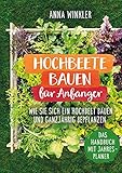 Hochbeete bauen für Anfänger: Wie Sie sich ein Hochbeete bauen und ganzjährig...